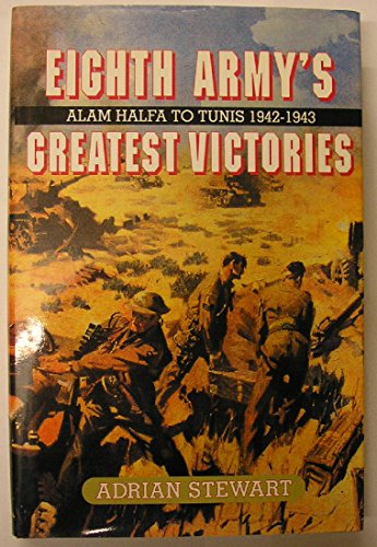 Stock image for Eighth Army's Greatest Victories: Alam Halfa to Tunis 1942-1943: The Eighth Army's in North Africa for sale by WorldofBooks
