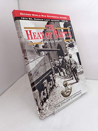 Beispielbild fr The Heat of Battle: The 16th Battalion Durham Light Infantry : The Italian Campaign, 1943-1945 zum Verkauf von Firefly Bookstore