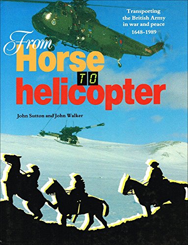 From Horse to Helicopter: Transporting the British Army in war and peace 1648-198