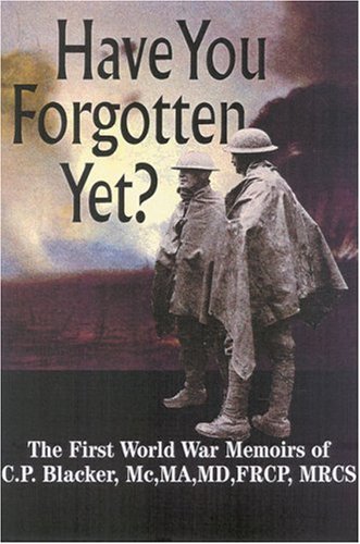 Stock image for Have You Forgotten Yet?: The First World War Memoirs of C P Blacker MC, GM for sale by Kisselburg Military Books