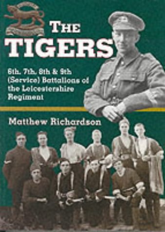 Imagen de archivo de The Tigers: 6th, 7th, 8th and 9th (Service) Battalions of the Leicestershire Regiment a la venta por Wonder Book