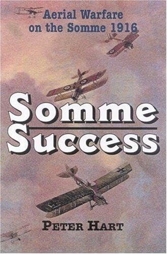 Somme Success: The Royal Flying Corps and the Battle of the Somme, 1916 (9780850527414) by Hart, Peter