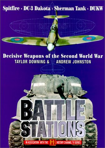 Battle Stations : Decisive Weapons of the Second World War : Spitfire ; DC-3 Dakota ; Sherman Tan...