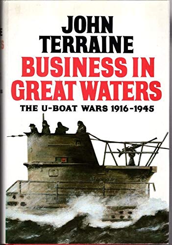 BUSINESS IN GREAT WATERS: THE U-BOATS, 1916-1945. - Terraine, John.