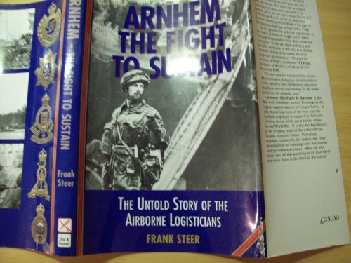 9780850527704: Arnhem: the Fight to Sustain - the Untold Story of the Airborne Logisticians