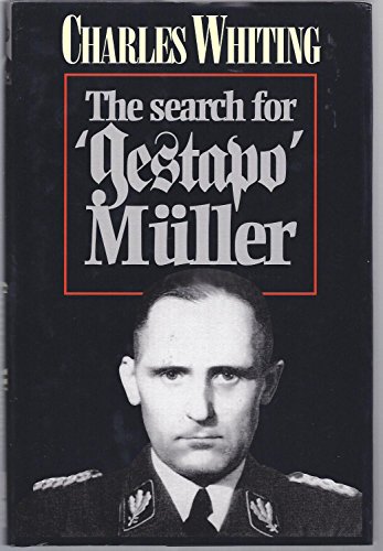 THE SEARCH FOR 'GESTAPO' MÜLLER: The Man Without a Shadow - Whiting, Charles