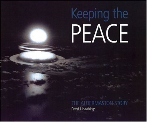 KEEPING THE PEACE: The Aldermaston Story (9780850527759) by Hawkings, David