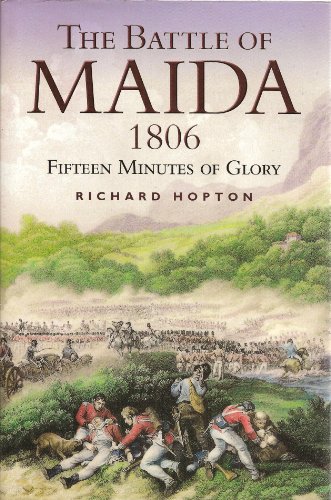 Beispielbild fr The Battle of Maida 1806: Fifteen Minutes of Glory zum Verkauf von WorldofBooks