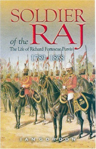 Beispielbild fr Soldier of the Raj: the Life of Richard Fortescue Purvis 1789-1868 zum Verkauf von WorldofBooks