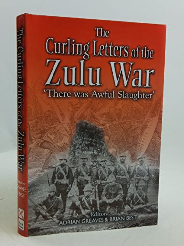 Beispielbild fr The Curling Letters of the Zulu War: 'There Was Awful Slaughter' zum Verkauf von WorldofBooks