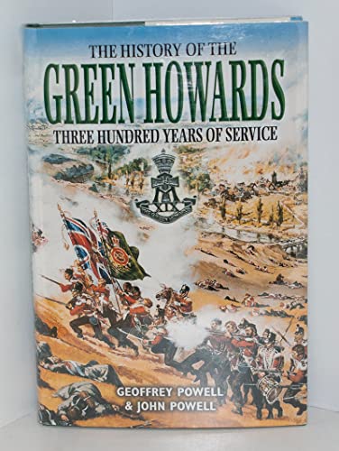 Stock image for The History of the Green Howards: Three Hundred Years of Service for sale by Wonder Book