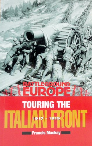 Stock image for Touring the Italian Front 1917-1919: British, American, French & German Forces in Northern Italy (Battleground Europe) for sale by WorldofBooks