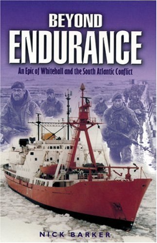 Beyond Endurance: An Epic of Whitehall and the South Atlantic Conflict (9780850528794) by Barker, Nick