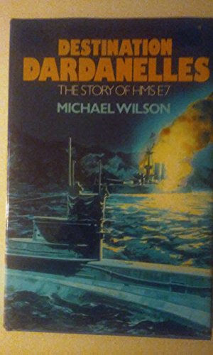 Beispielbild fr Destination Dardanelles: The Story of HMS E7 zum Verkauf von Argosy Book Store, ABAA, ILAB