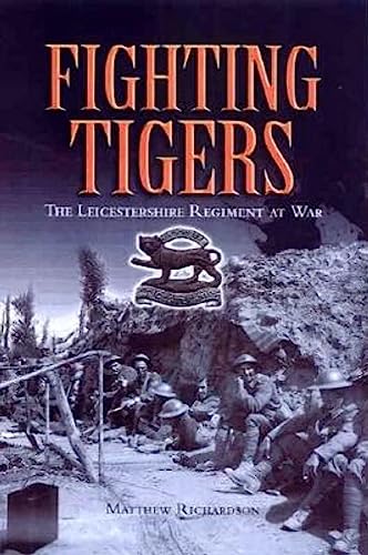 Beispielbild fr Fighting Tigers: The Leicestershire Regiment at War zum Verkauf von Books From California