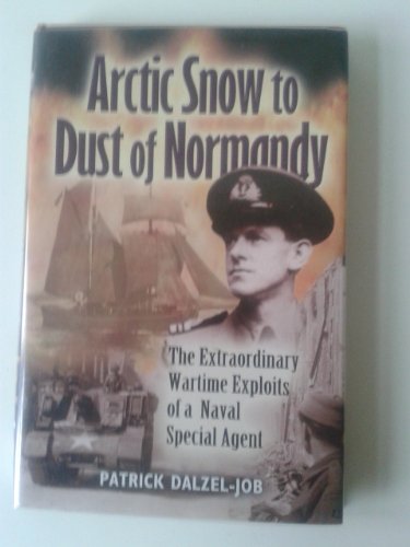 Beispielbild fr From Arctic Snow to Dust of Normandy: The War Memoirs of the Real James Bond zum Verkauf von WorldofBooks