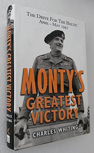 Stock image for Monty's Greatest Victory The Drive for the Baltic April - May 1945 for sale by Lavender Path Antiques & Books