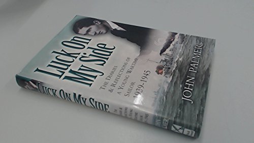 Stock image for Luck on My Side: the diaries and reflections of a young wartime sailor 1939-45 for sale by WorldofBooks