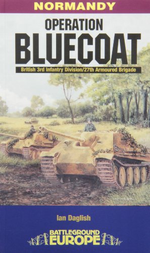 9780850529128: Operation Bluecoat: British 3rd Infantry Division/27th Armoured Brigade (Battleground Europe Normandy)