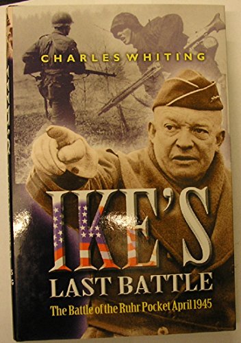 Beispielbild fr Ike's Last Battle: The Battle of the Ruhr Pocket April 1945 zum Verkauf von ThriftBooks-Dallas