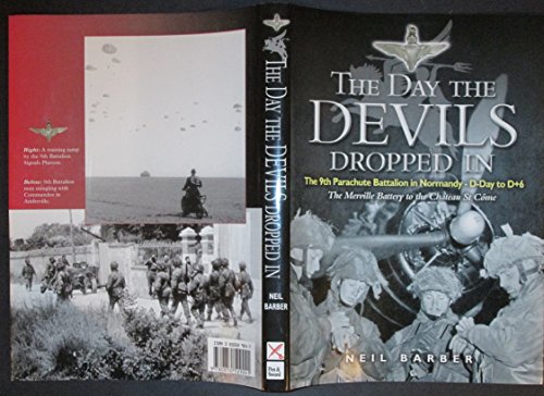 The Day the Devils Dropped In: The 9th Parachute Battalion in Normandy - D-Day to D+6 - Barber, Neil