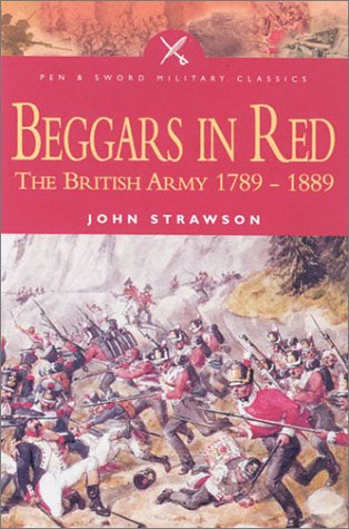 Beispielbild fr BEGGARS IN RED: The British Army 1789 - 1889 (Pen & Sword Military Classics) zum Verkauf von SecondSale