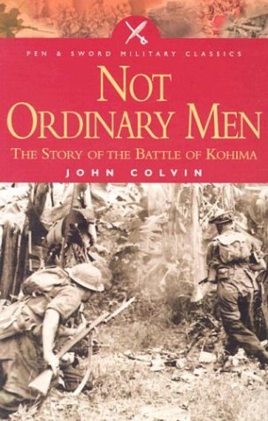Imagen de archivo de Not Ordinary Men: The Story of the Battle of Kohima (Pen & Sword Military Classics) a la venta por HPB-Movies