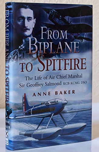 Stock image for From Biplane to Spitfire: the Life of Air Chief Marshall Sir Geoffrey Salmond: The Life of Air Chief Marshal Sir Geoffrey Salmond, Kcb Kcmg Dso for sale by WorldofBooks