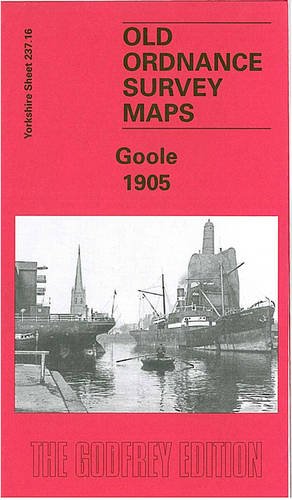 Goole 1905: Yorkshire Sheet 237.16 (Old O.S. Maps of Yorkshire) (9780850540604) by [???]