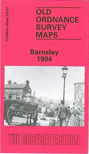 Barnsley 1904: Yorkshire Sheet 274.07 (Old O.S. Maps of Yorkshire) (9780850541083) by Harold Taylor