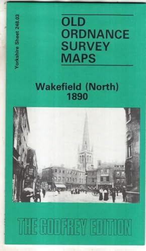 Stock image for Wakefield (North) 1890: Yorkshire Sheet 248.03 (Old O.S. Maps of Yorkshire) for sale by WorldofBooks