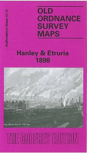 Beispielbild fr Hanley and Etruria 1898: Staffordshire Sheet 12.13 (Old O.S. Maps of Staffordshire) zum Verkauf von WorldofBooks