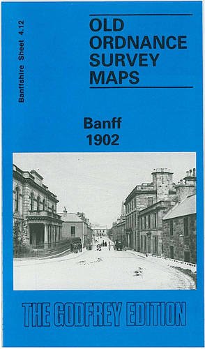 Banff 1902: Banffshire Sheet 4.12 (Old O.S. Maps of Banffshire)