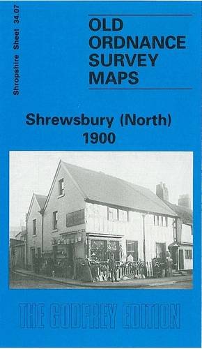 Shrewsbury (North) 1900: Shropshire Sheet 34.07 (Old O.S. Maps of Shropshire) (9780850547559) by [???]