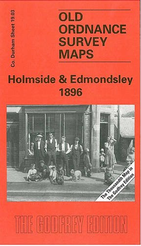 Holmside and Edmondsley 1896: Durham Sheet 19.03 (Old Ordnance Survey Maps of County Durham) (9780850549416) by [???]