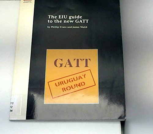 The EIU Guide to the New GATT (Research Report) (9780850588002) by Phillip Evans