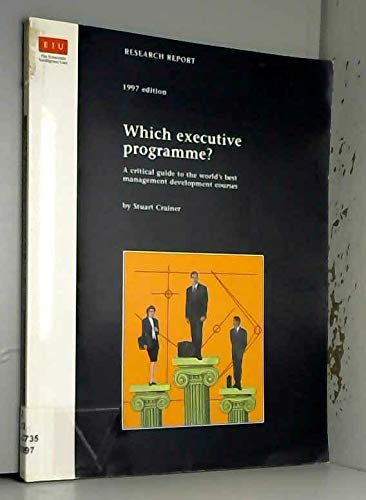 Which executive programme?: A critical guide to the world's best management development courses (Research report) (9780850589504) by [???]