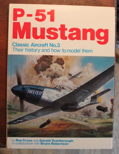 P-51 Mustang (Classic Aircraft No. 3: Their History and How to Model Them) (9780850591071) by Roy Cross; Gerald Scarborough