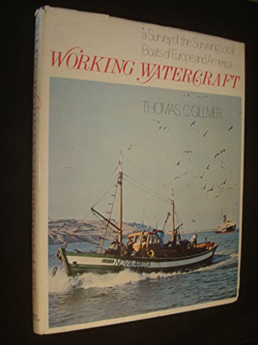 Stock image for Working Watercraft : A Survey of the Surviving Local Boats of Europe and America for sale by Better World Books Ltd