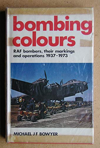 Imagen de archivo de Bombing Colours: Royal Air Force Bombers, Their Markings and Operations, 1937-73 a la venta por WorldofBooks