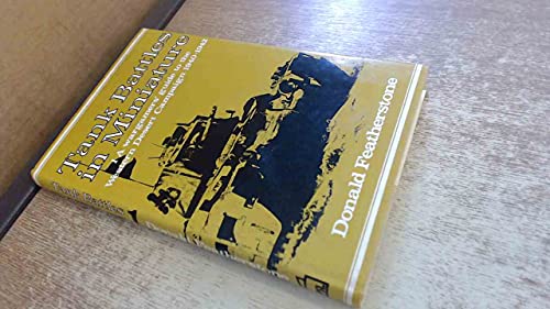 Tank Battles in Miniature: A Wargamer's Guide to the Western Desert Campaign, 1940-1942