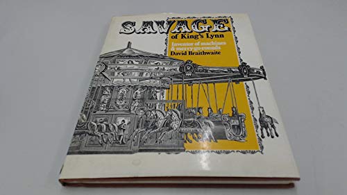 Beispielbild fr Savage of King's Lynn: Inventor of Machines and Merry-go-rounds zum Verkauf von Boulevard Bookshop and Thai Cafe