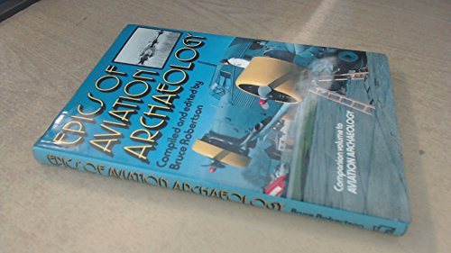 Stock image for Epics of Aviation Archaeology: Companion Volume to Aviation to Archaeology for sale by Ryde Bookshop Ltd