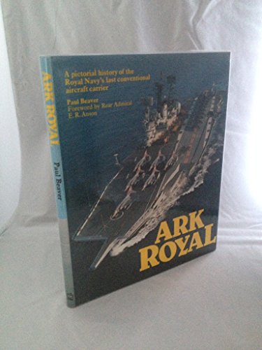 Stock image for Ark Royal": Pictorial History of the Royal Navy's Last Conventional Aircraft Carrier for sale by WorldofBooks