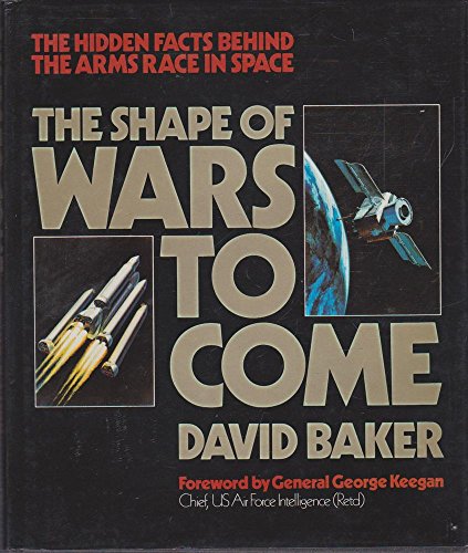 Beispielbild fr The Shape of Wars to Come: Hidden Facts Behind the Arms Race in Space zum Verkauf von Bernhard Kiewel Rare Books