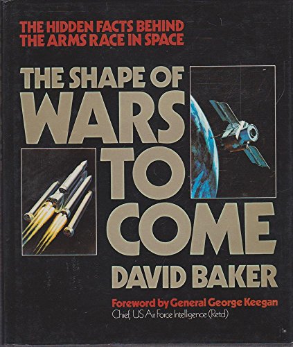 Stock image for THE SHAPE OF WARS TO COME: The Hidden Facts Behind the Arms Race in Space for sale by Joe Staats, Bookseller
