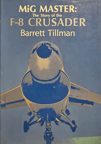 Mig Master : The Story of the F-8 Crusader