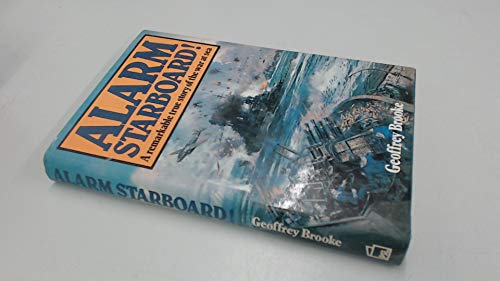 Alarm Starboard: A Remarkable True Story of the War at Sea. - Brooke, Geoffrey