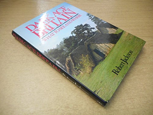 Stock image for Dark Age Britain: What to See and Where for sale by Flying Danny Books