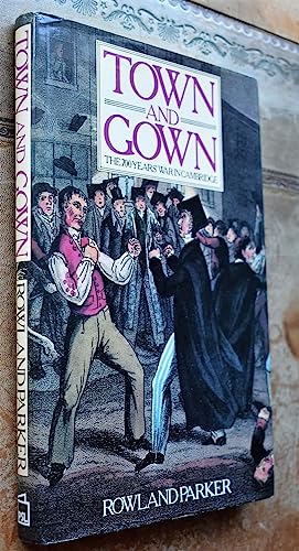 Imagen de archivo de Town and Gown : The 700 Years' War in Cambridge a la venta por Better World Books